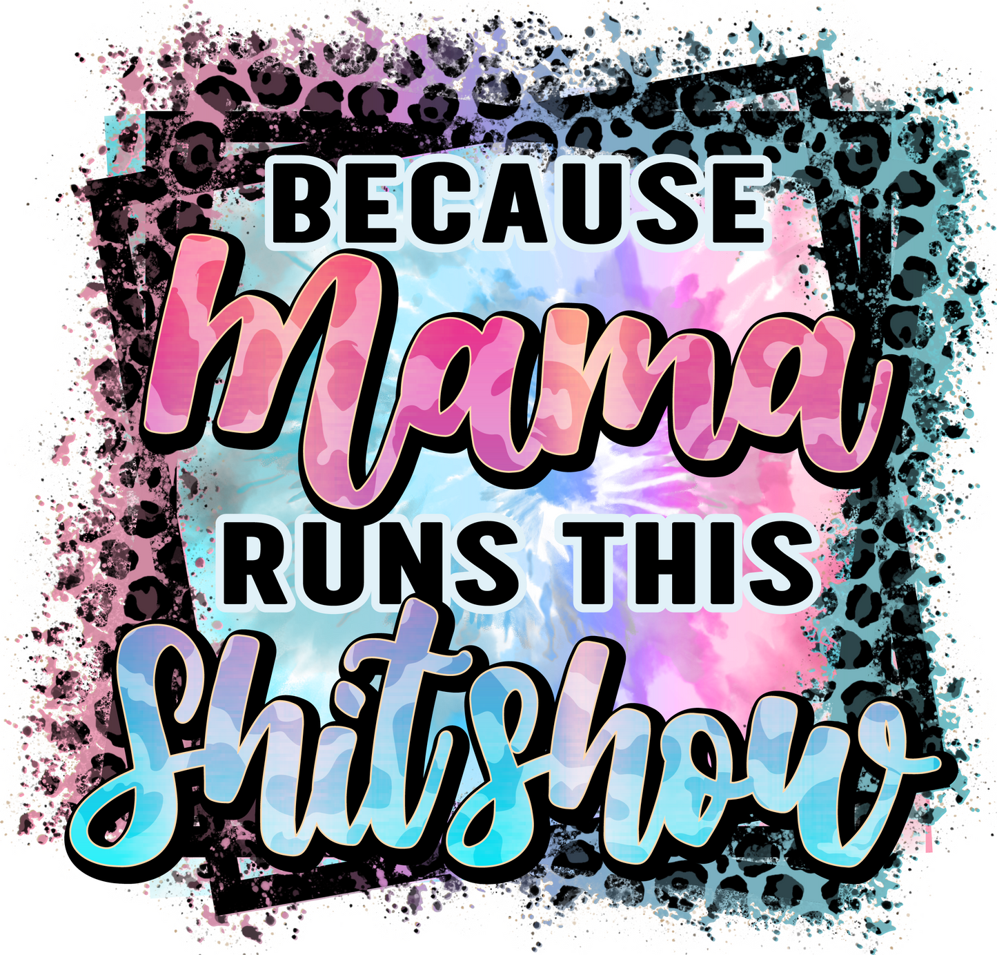 Because Mama Runs This Sh*t Show