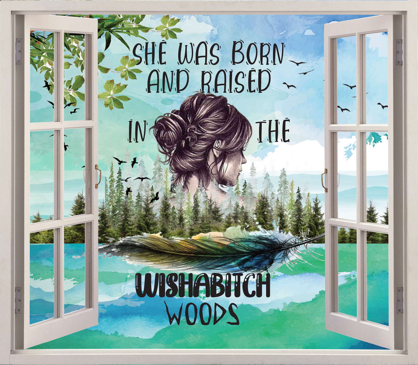 She Was Born and Raised In WishaBtch Woods