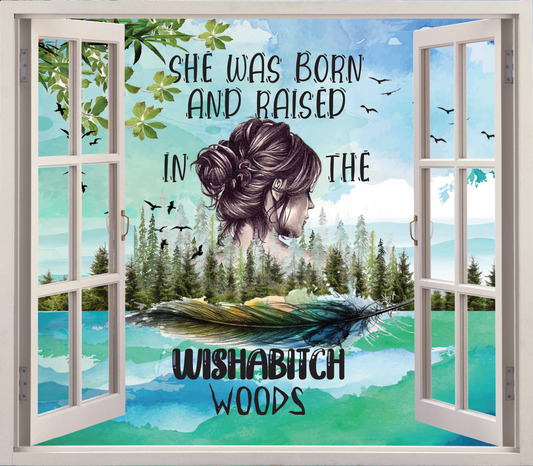 She Was Born and Raised In WishaBtch Woods