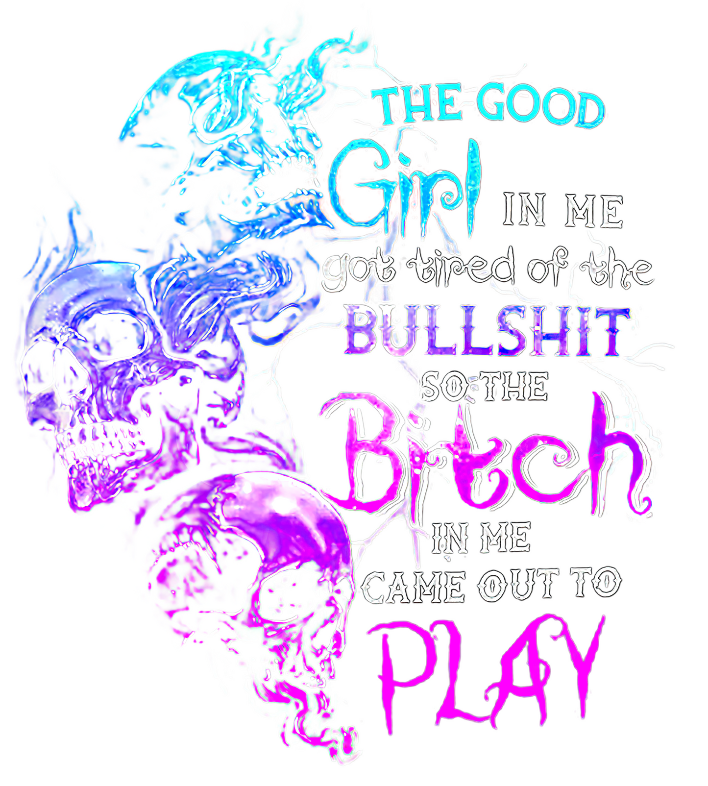 The Good Girl In Me Got Tired of Your Bullsh*t